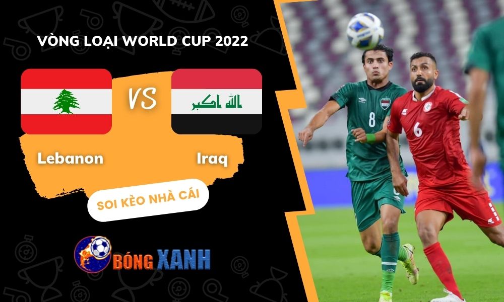 Soi kèo Lebanon vs Iraq vòng 3 giải World Cup